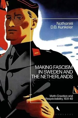 Cover of Making Fascism in Sweden and the Netherlands Myth-Creation and Respectability, 1931-40
