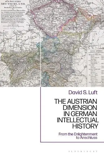 Cover of The Austrian Dimension in German Intellectual History from the Enlightenment to Anschluss
