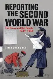 Cover of Reporting the Second World War the Press and the People 1939-1945
