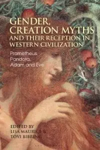 Cover of Gender, Creation Myths and their Reception in Western Civilization Prometheus, Pandora, Adam and Eve