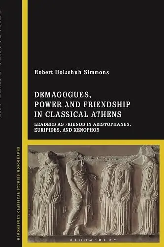 Cover of Demagogues, Power, and Friendship in Classical Athens