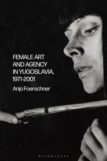 Cover of Female Art and Agency in Yugoslavia, 1971–2001