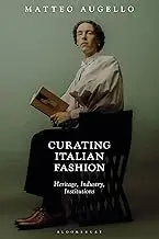 Cover of Curating Italian Fashion Heritage, Industry, Institutions