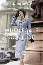 Cover of Wholesale Couture London and Beyond, 1930-70