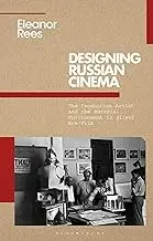 Cover of Designing Russian Cinema the Production Artist and the Material Environment in Silent Era Film