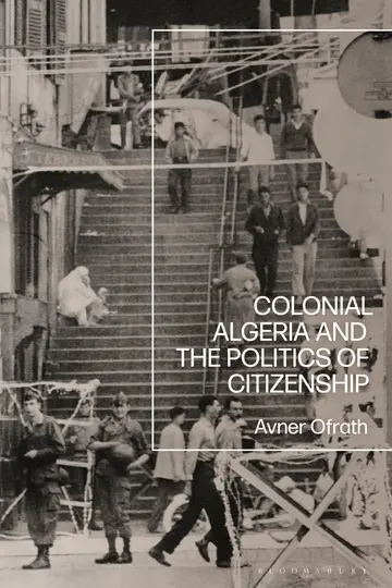 Cover of Colonial Algeria and the Politics of Citizenship