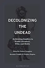 Cover of Decolonizing the Undead Rethinking Zombies in World-Literature, Film, and Media