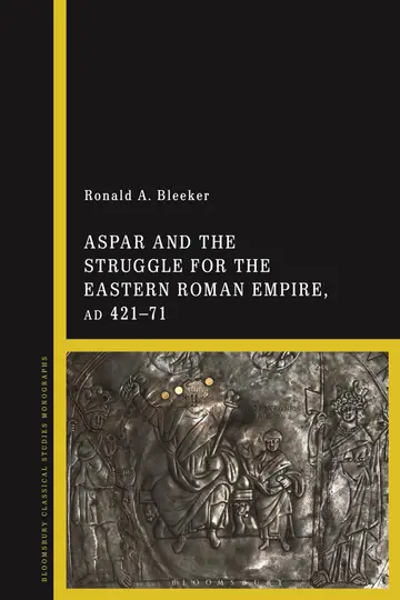 Cover of Aspar and the Struggle for the Eastern Roman Empire, Ad 421–71
