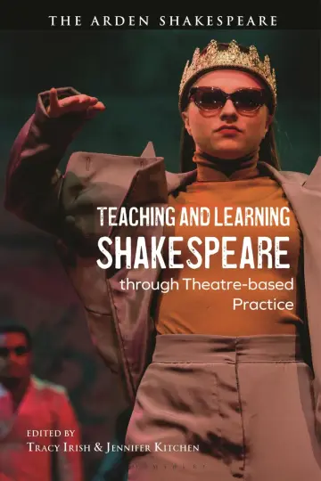 Cover of Teaching and Learning Shakespeare Through Theatre-Based Practice