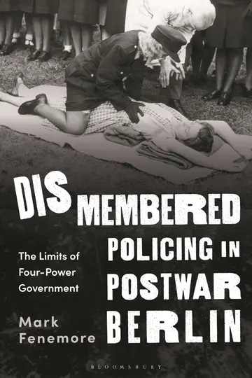 Cover of Dismembered Policing in Postwar Berlin