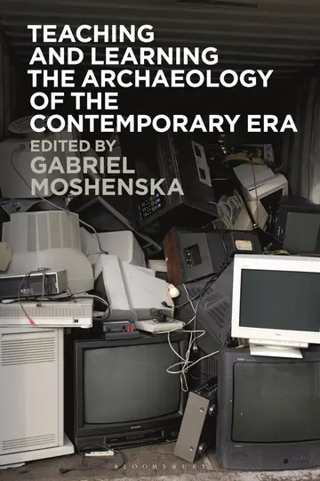 Cover of Teaching and Learning the Archaeology of the Contemporary Era