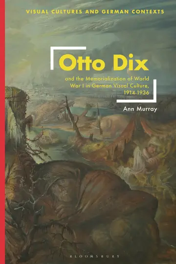 Cover of Otto Dix and the Memorialization of World War I in German Visual Culture, 1914-1936