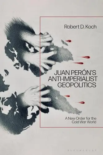 Cover of Juan Perón’s Anti-imperialist Geopolitics