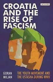 Cover of Croatia and the Rise of Fascism the Youth Movement and the Ustasha During WWII