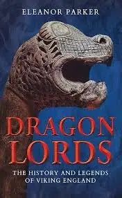 Cover of Dragon Lords the History and Legends of Viking England