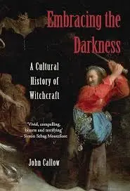 Cover of Embracing the Darkness A Cultural History of Witchcraft