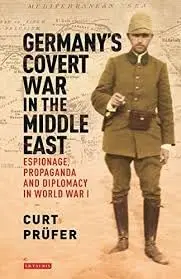 Cover of Germany's Covert War in the Middle East Espionage, Propaganda and Diplomacy in World War I