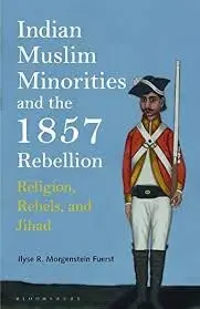 Cover of Indian Muslim Minorities and the 1857 Rebellion Religion, Rebels and Jihad