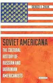 Cover of Soviet Americana the Cultural History of Russian and Ukrainian Americanists