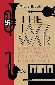 Cover of The Jazz War Radio, Nazism and the Struggle for the Airwaves in World War II