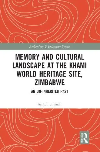 Cover of Memory and Cultural Landscape at the Khami World Heritage Site, Zimbabwe