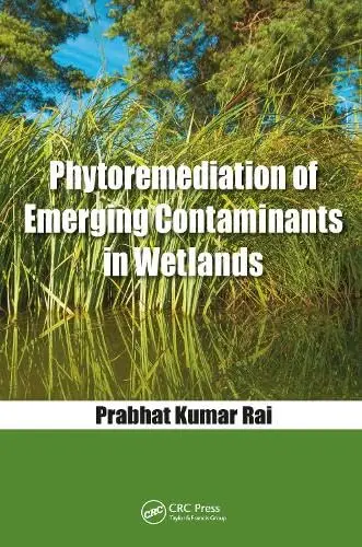 Cover of Phytoremediation of Emerging Contaminants in Wetlands