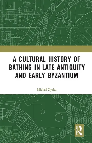 Cover of A Cultural History of Bathing in Late Antiquity and Early Byzantium