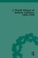Cover of A World History of Railway Cultures, 1830-1930