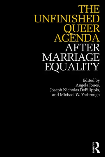 Cover of The Unfinished Queer Agenda After Marriage Equality