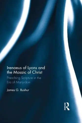 Cover of Irenaeus of Lyons and the Mosaic of Christ
