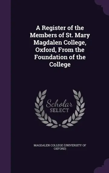 Cover of A Register of the Members of St. Mary Magdalen College, Oxford, from the Foundation of the College