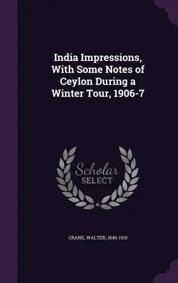 Cover of India Impressions, with Some Notes of Ceylon During a Winter Tour, 1906-7