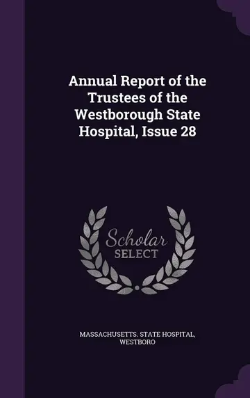 Cover of Annual Report of the Trustees of the Westborough State Hospital, Issue 28