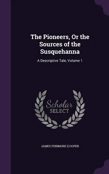 Cover of The Pioneers, or the Sources of the Susquehanna