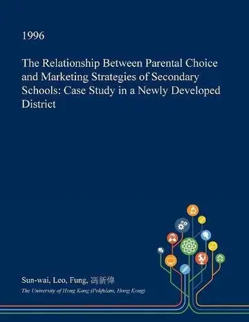 Cover of The Relationship Between Parental Choice and Marketing Strategies of Secondary Schools