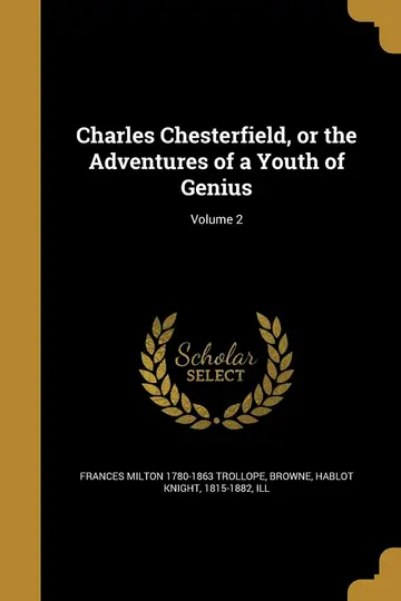 Cover of Charles Chesterfield, or the Adventures of a Youth of Genius; Volume 2