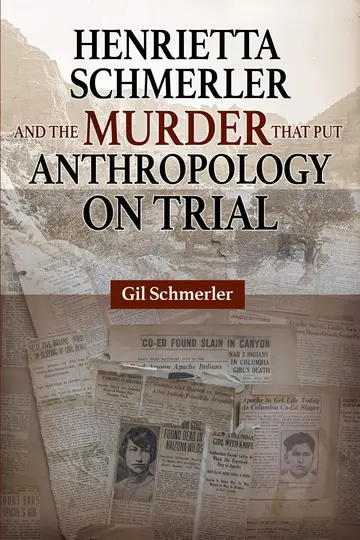 Cover of Henrietta Schmerler and the Murder that Put Anthropology on Trial