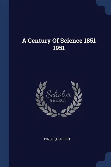 Cover of A Century of Science 1851 1951
