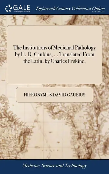 Cover of The Institutions of Medicinal Pathology by H. D. Gaubius, ... Translated from the Latin, by Charles Erskine