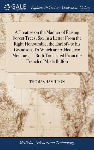 Cover of A Treatise on the Manner of Raising Forest Trees, &c. in a Letter from the Right Honourable, the Earl of - to his Grandson. to Which are Added, two ... Translated from the French of M. de Buffon