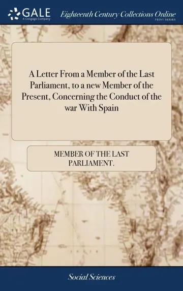 Cover of A Letter from a Member of the Last Parliament, to a New Member of the Present, Concerning the Conduct of the War with Spain