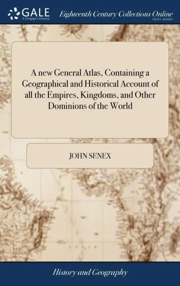 Cover of A new General Atlas, Containing a Geographical and Historical Account of all the Empires, Kingdoms, and Other Dominions of the World