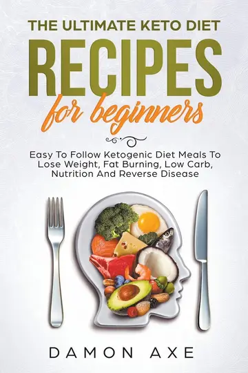 Cover of The Ultimate keto Diet Recipes for Beginners Delicious Ketogenic Diet Meals to Lose Weight, Fat Burning, Low Carb, Nutrition and Reverse Disease