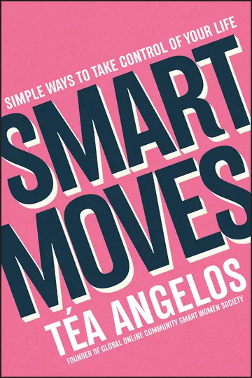 Cover of Smart Moves - 100+ Simple Ways to Get Smarter with Your Money, Career, Wellbeing, and Relationships