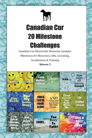 Cover of Canadian Cur 20 Milestone Challenges Canadian Cur Memorable Moments.Includes Milestones for Memories, Gifts, Grooming, Socialization & Training Volume 2