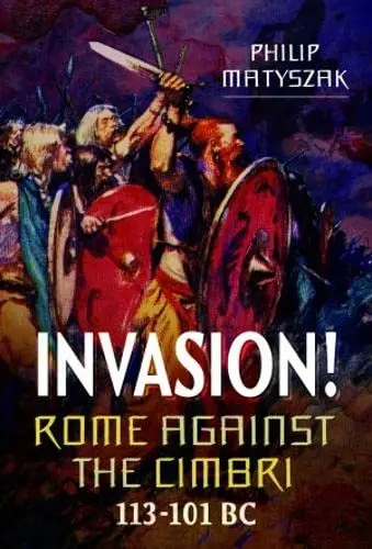 Cover of Invasion! Rome Against the Cimbri, 113-101 BC