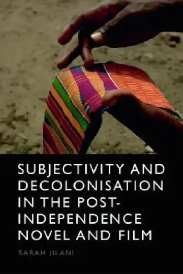 Cover of Subjectivity and Decolonisation in the Post-Independence Novel and Film