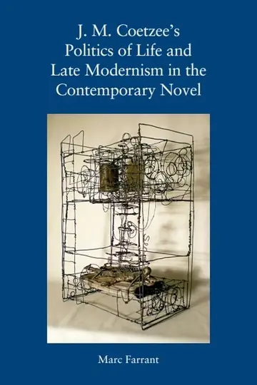Cover of J. M. Coetzee's Politics of Life and Late Modernism in the Contemporary Novel
