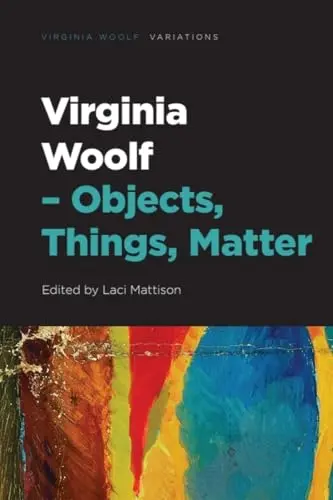 Cover of Virginia Woolf – Objects, Things, Matter