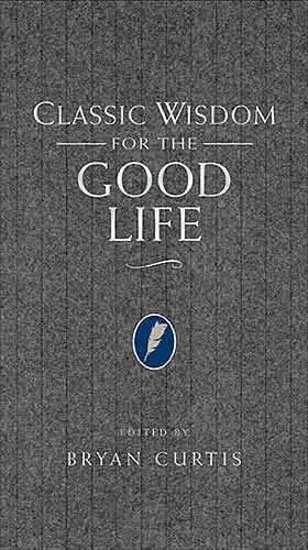 Cover of Classic Wisdom for the Good Life